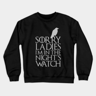 SORRY LADIES I'M IN THE NIGHT'S WATCH Crewneck Sweatshirt